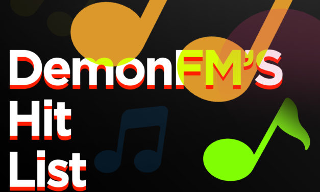 It’s Time for the Newest Edition of DemonFM’s Hit List!